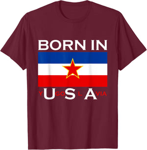 Born in Yugoslavia - Funny Yugoslavia Balkans Gift T-Shirt - T-Shirt | Maroon