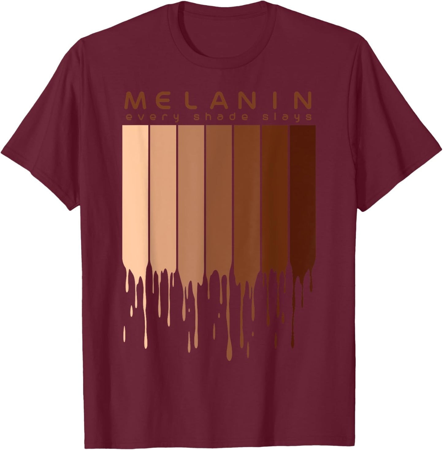 Melanin Every shade slays Afrocentric Gifts T-Shirt - T-Shirt | Maroon