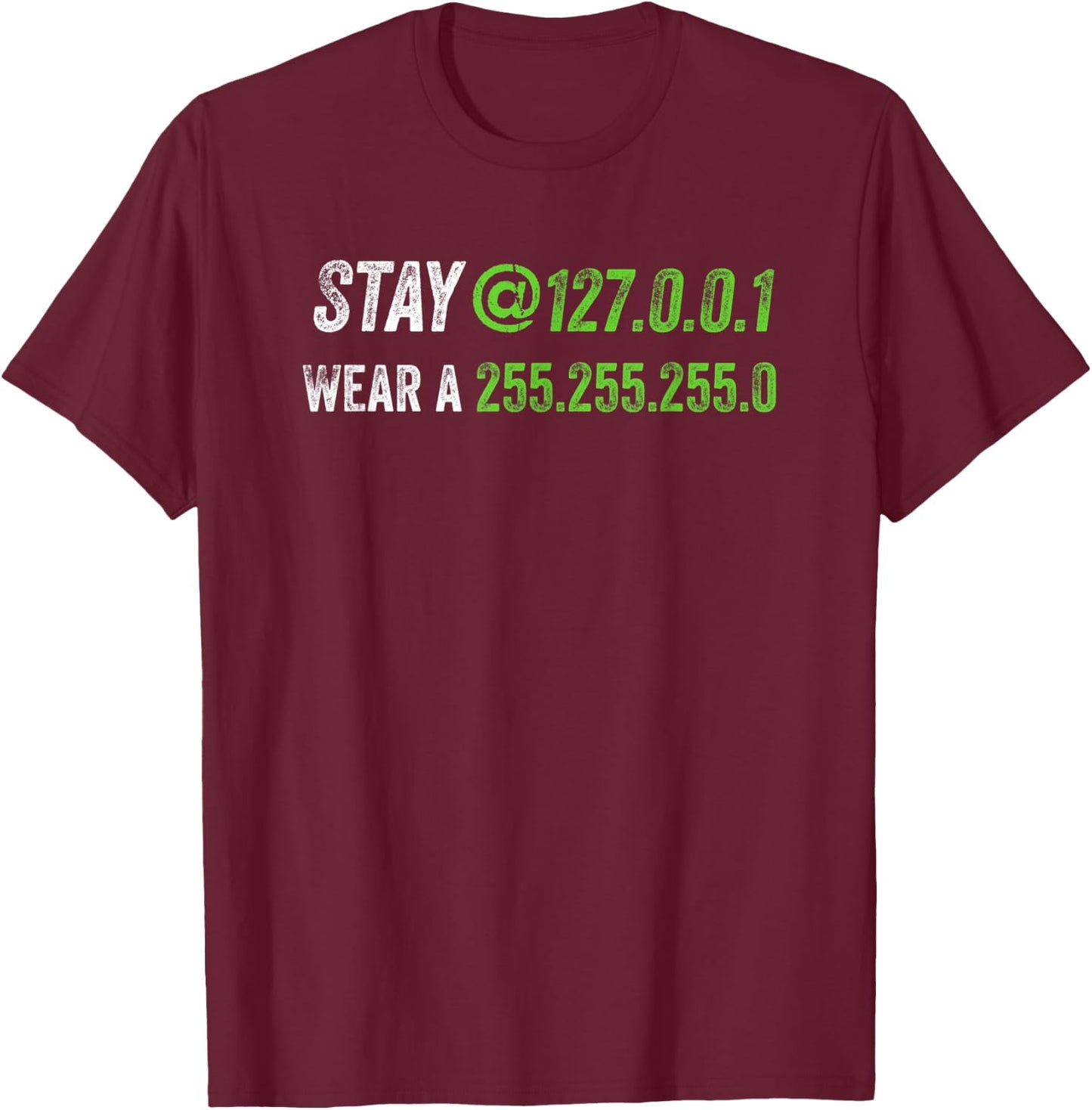 Stay at 127.0.0.1 Wear a 255.255.255.0 IT IP Address Pun T-Shirt - T-Shirt | Maroon