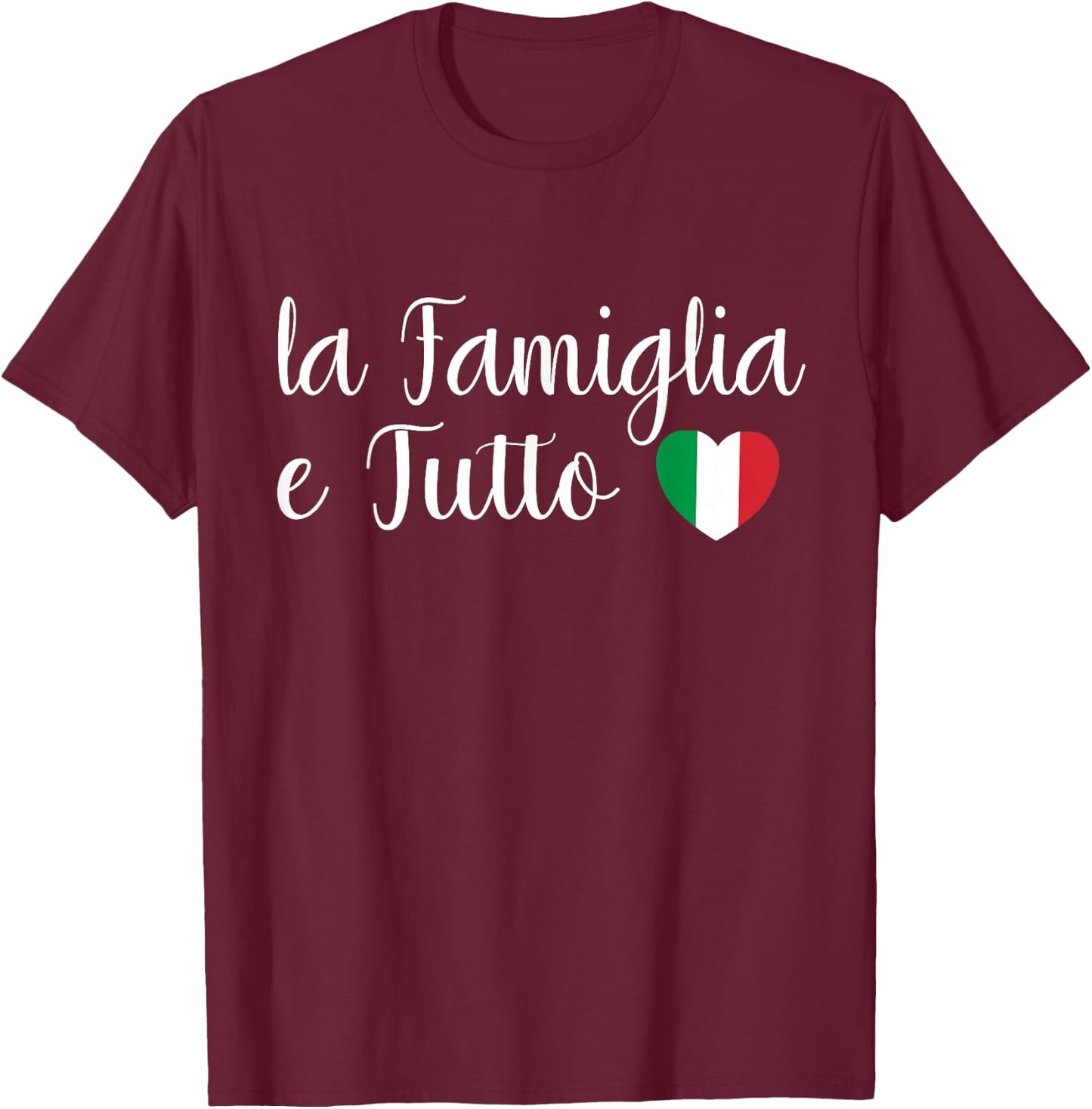 Italy La Famiglia e Tutto The Family Is Everything Italian T-Shirt - T-Shirt | Maroon