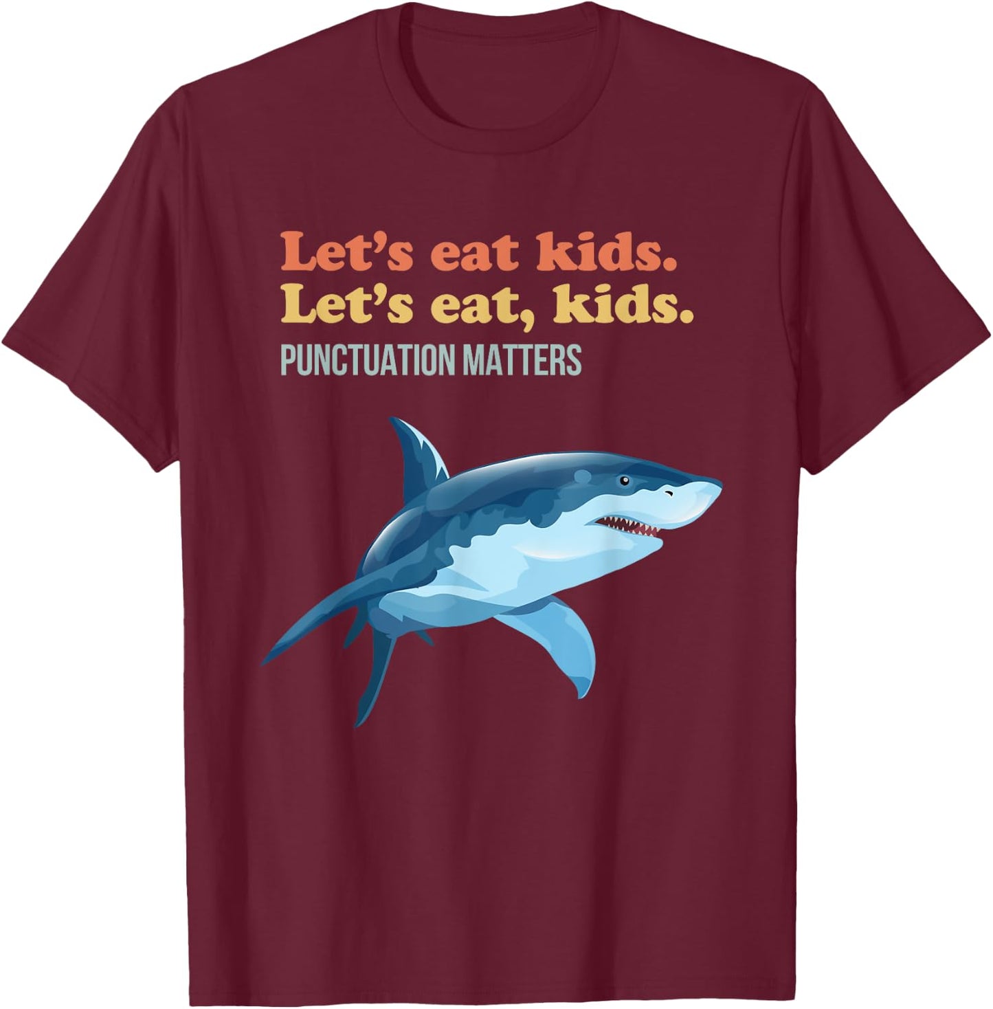 Let's Eat Kids Punctuation Matters Shark Funny Grammar T-Shirt - T-Shirt | Maroon
