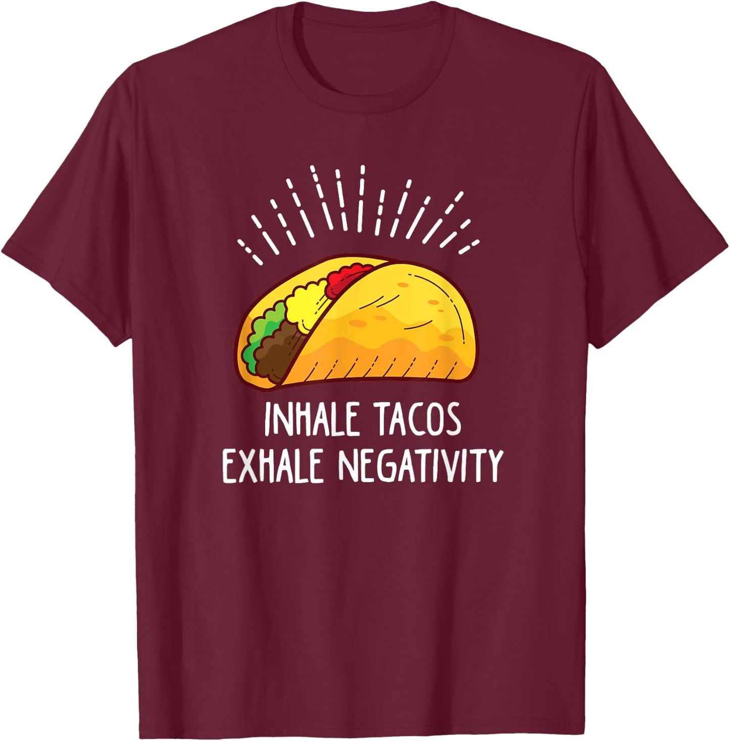 Inhale Tacos Exhale Negativity Funny Taco T-Shirt - T-Shirt | Maroon