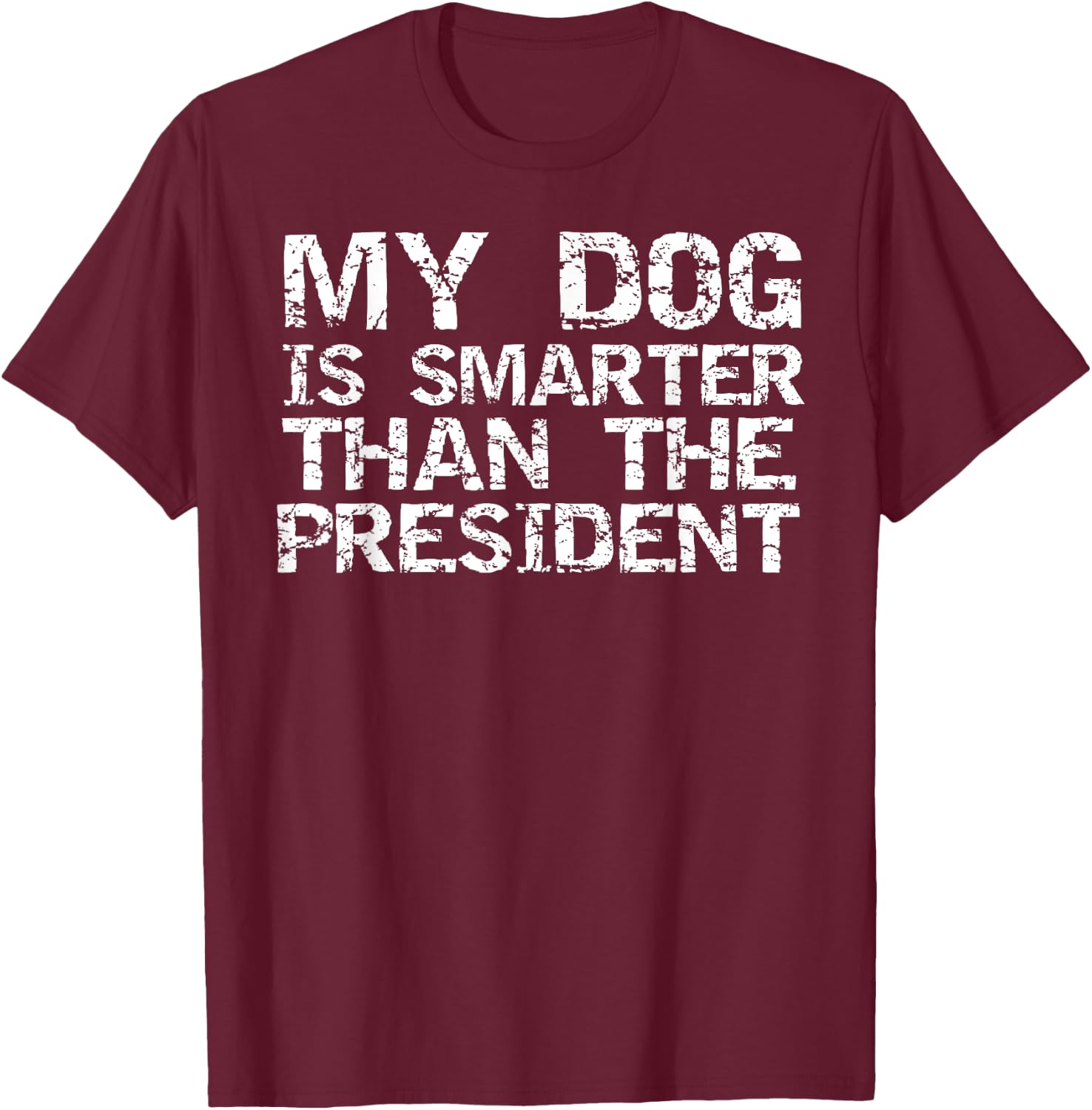 Funny Election Quote My Dog is Smarter than the President Women Girls Kids T-Shirt - T-Shirt | Maroon