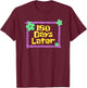 Teachers 180 Days Later Last Day of School Women Kids T-Shirt - T-Shirt | Maroon