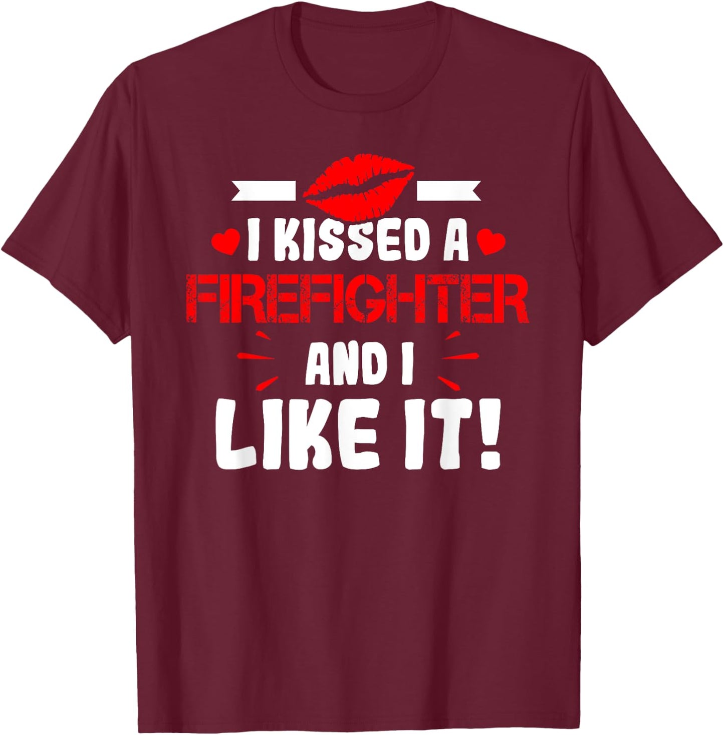 I Kissed A Firefighter And I Like It Wife Girlfriend Shirt T-Shirt - T-Shirt | Maroon