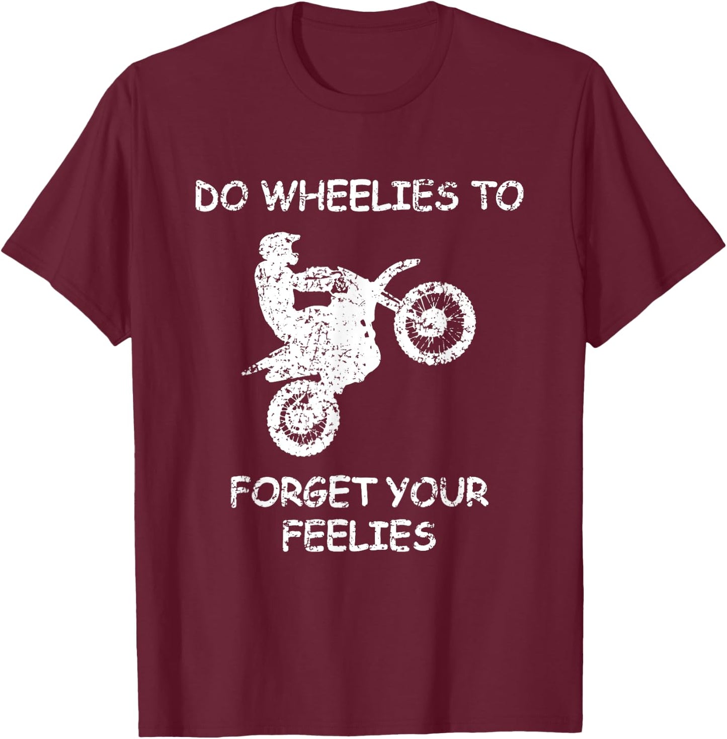 Do Wheelies To Forget Your Feelies Funny Motorcycle T-Shirt - T-Shirt | Maroon