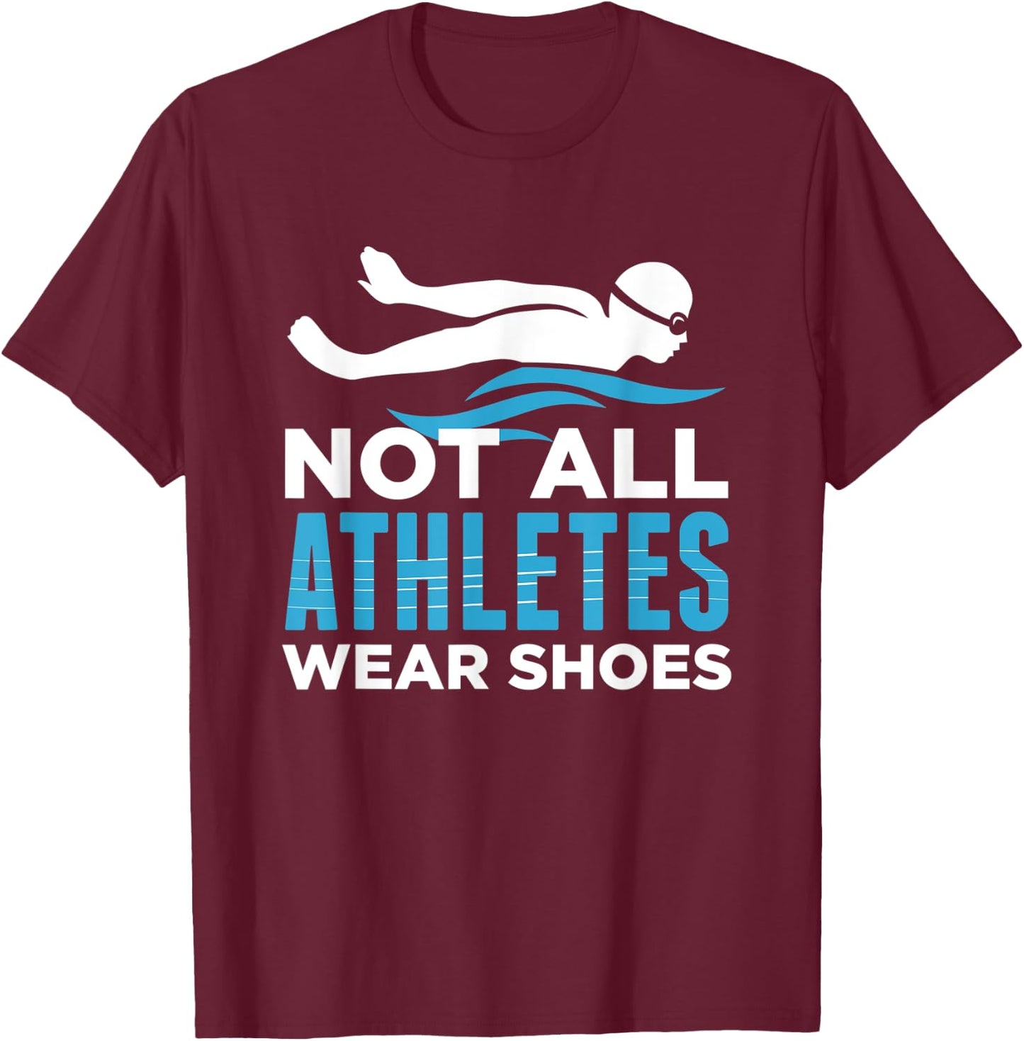 Not All Athletes Wear Shoes Funny Swimmers Gift T-Shirt - T-Shirt | Maroon