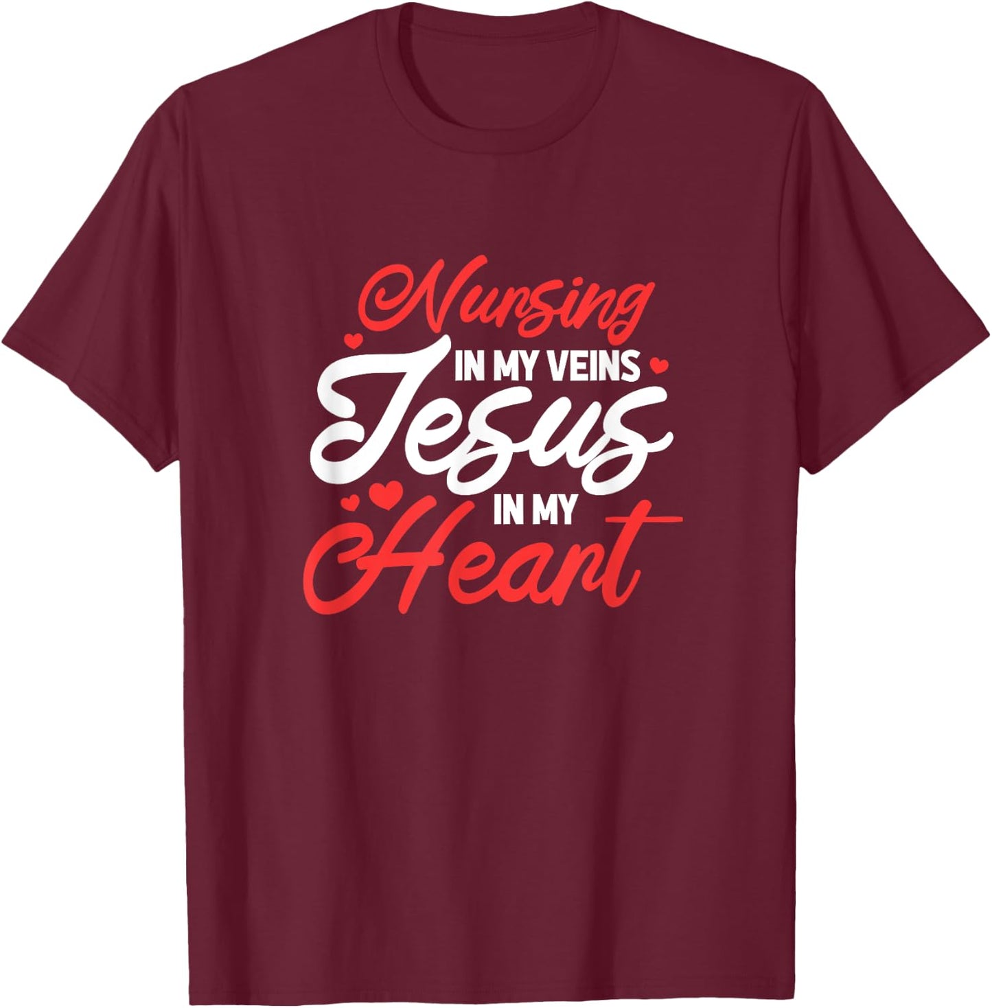Nursing In My Veins Jesus In My Heart Nurse RN Christian T-Shirt - T-Shirt | Maroon