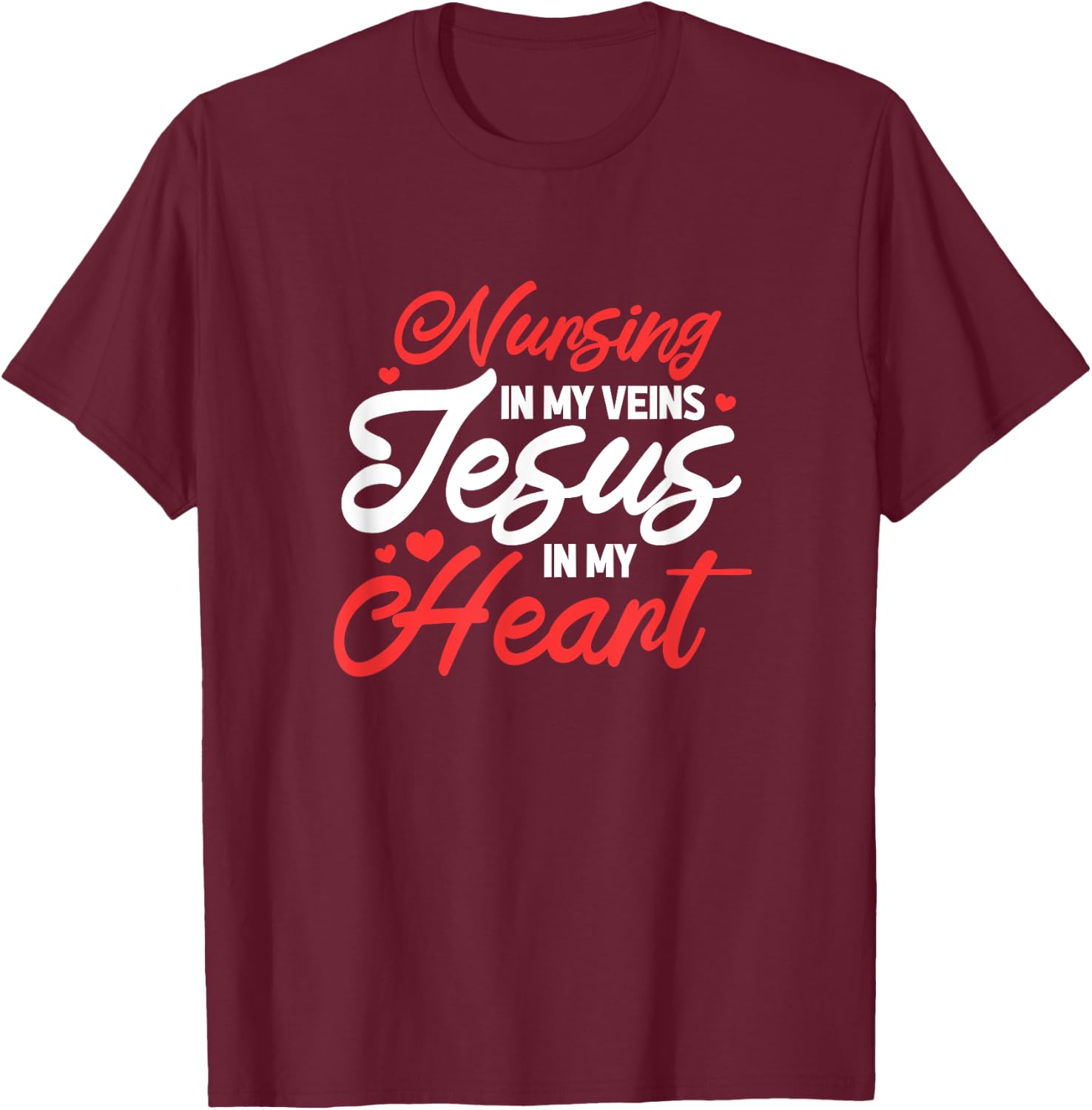 Nursing In My Veins Jesus In My Heart Nurse RN Christian T-Shirt - T-Shirt | Maroon