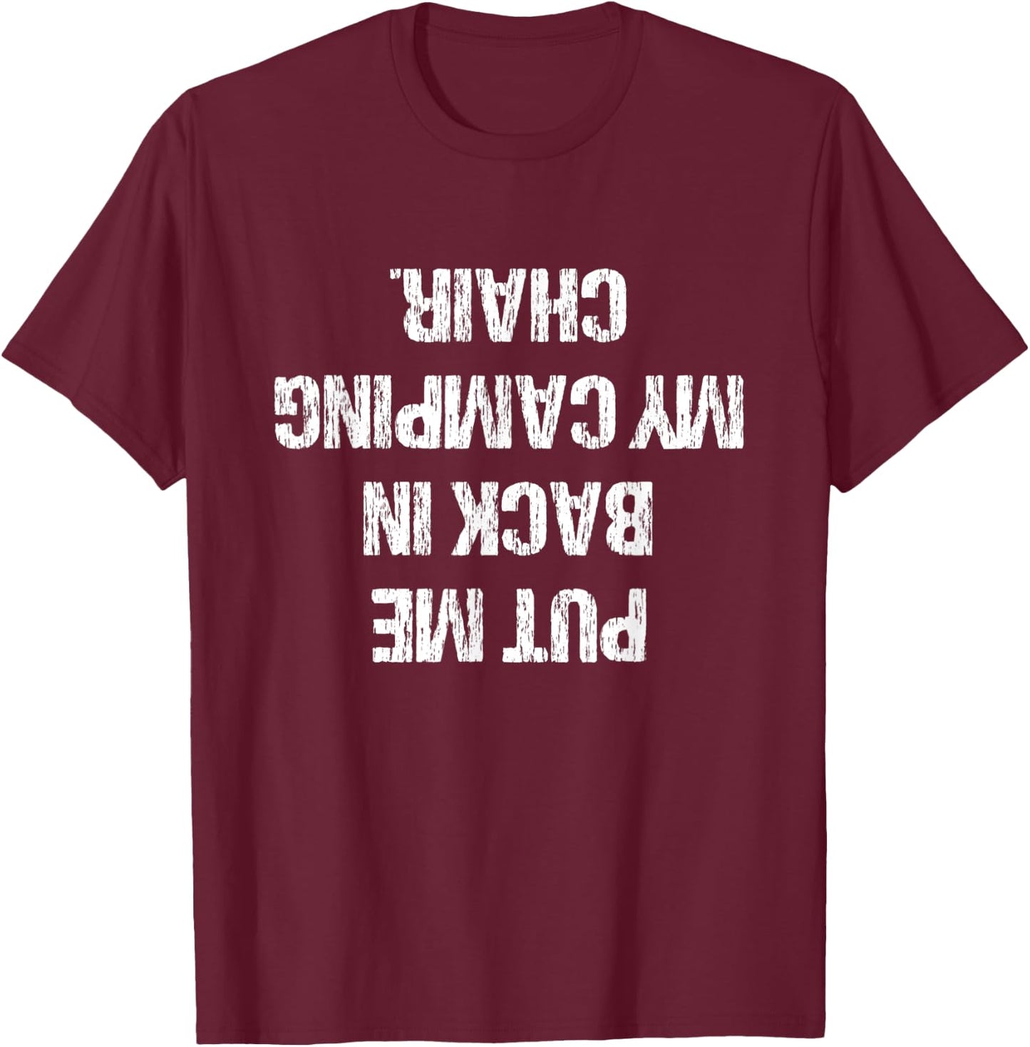 Camping Gift Ideas Men Women Put Me Back In My Camping Chair T-Shirt - T-Shirt | Maroon