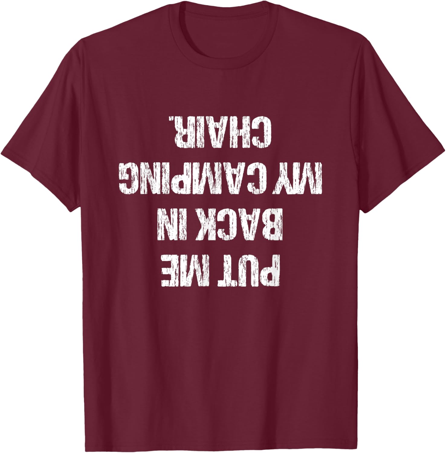Camping Gift Ideas Men Women Put Me Back In My Camping Chair T-Shirt - T-Shirt | Maroon