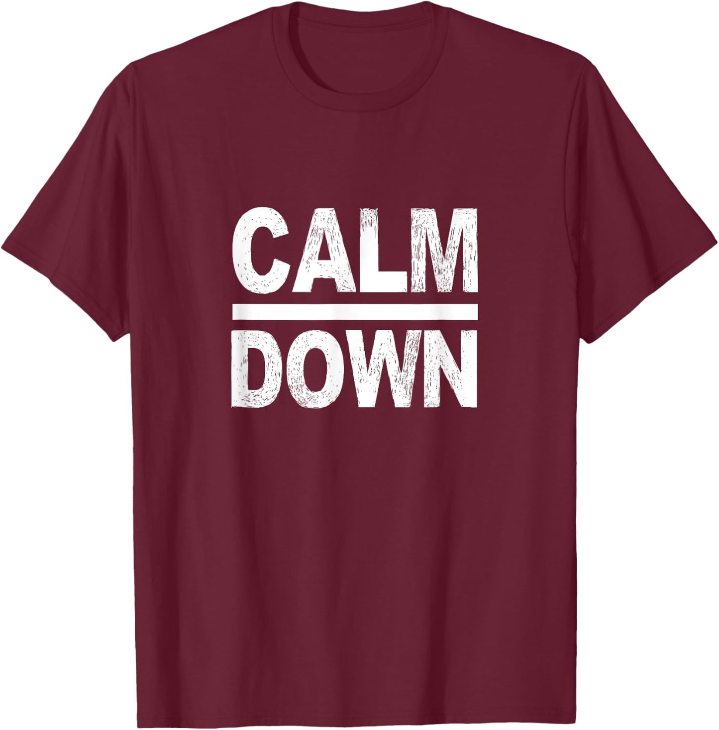 Calm Down Funny Quote T-Shirt - T-Shirt | Maroon