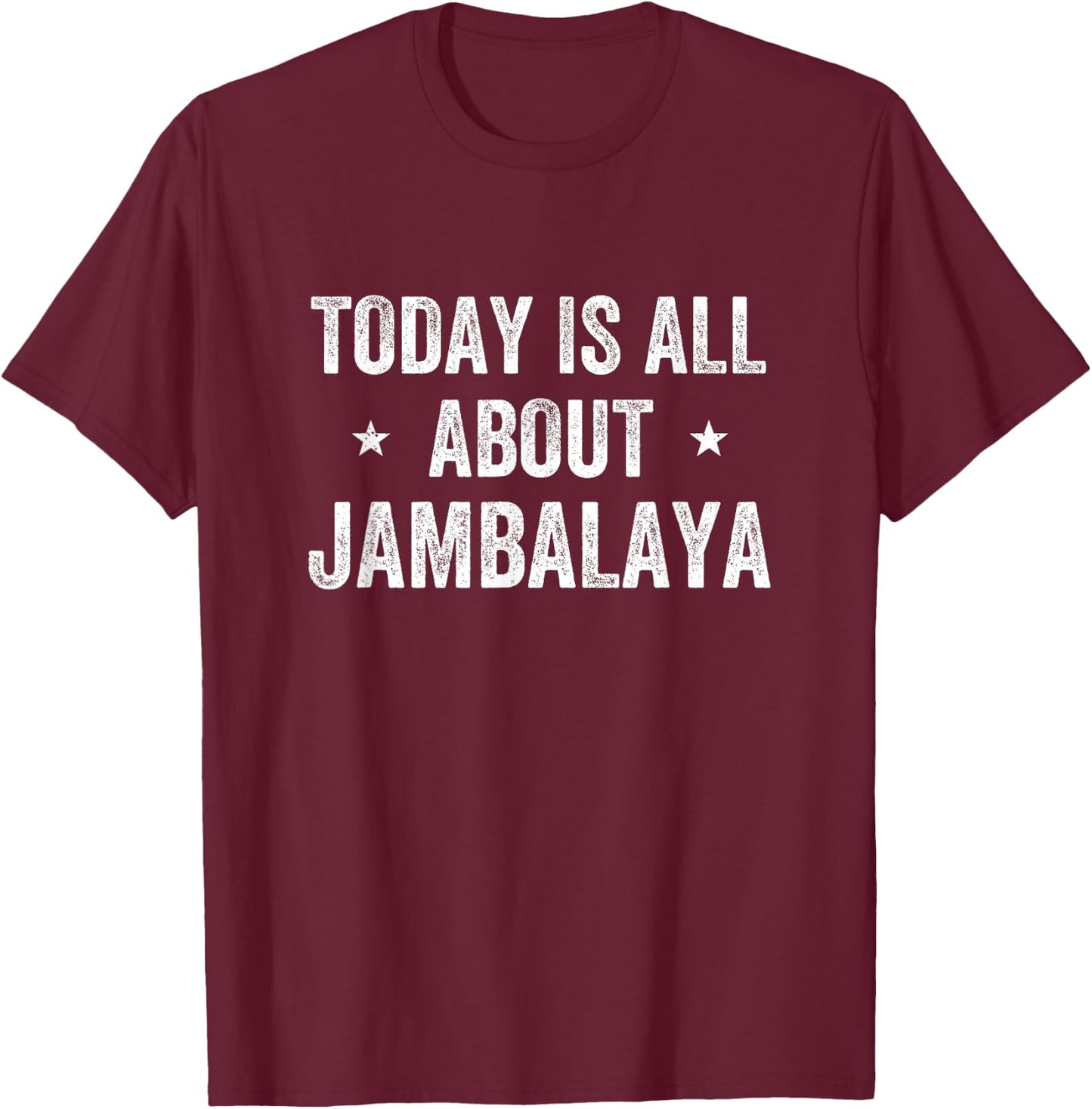 Funny Today is All About Jambalaya T-Shirt - T-Shirt | Maroon