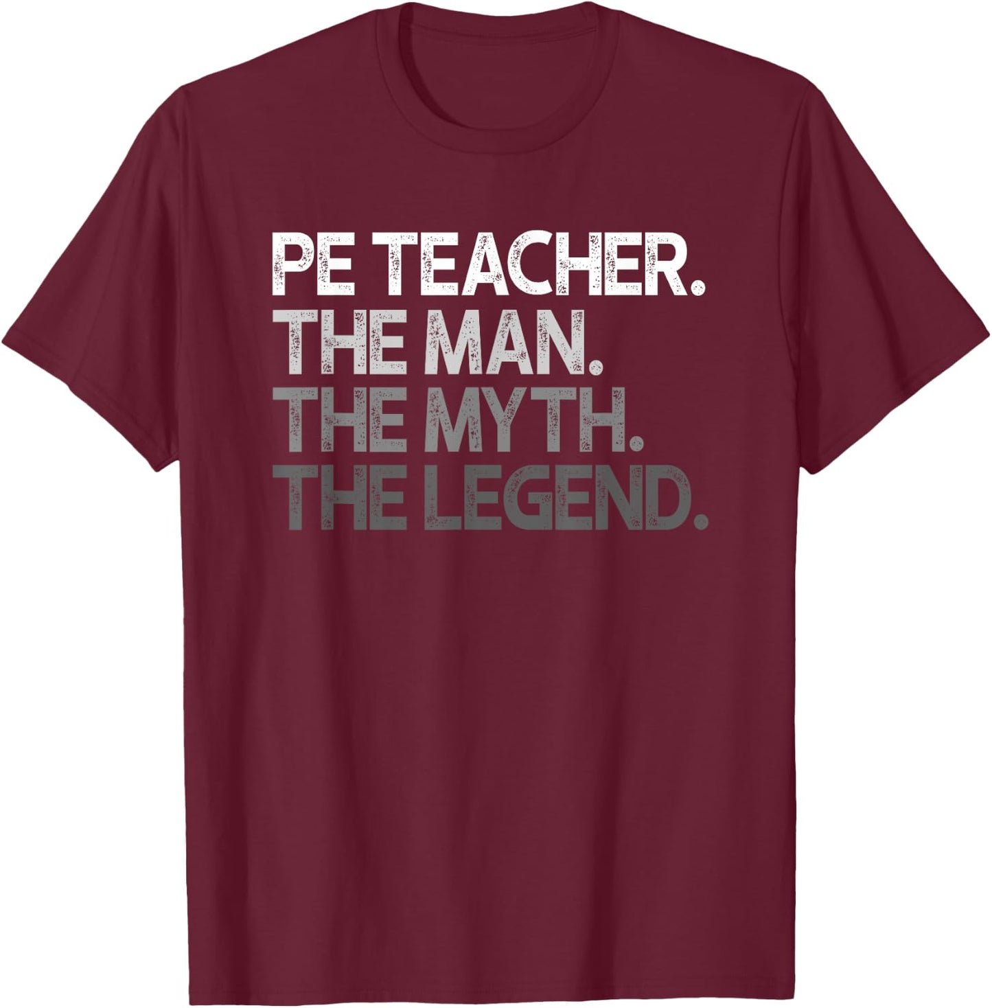 PE Teacher The Man Myth Legend Gift T-Shirt - T-Shirt | Maroon