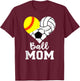 Ball Mom Funny Softball Volleyball Soccer Mom T-Shirt - T-Shirt | Maroon