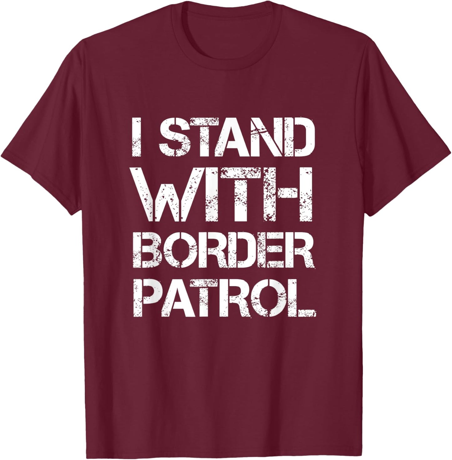 I Stand With Border Patrol T-Shirt - T-Shirt | Maroon