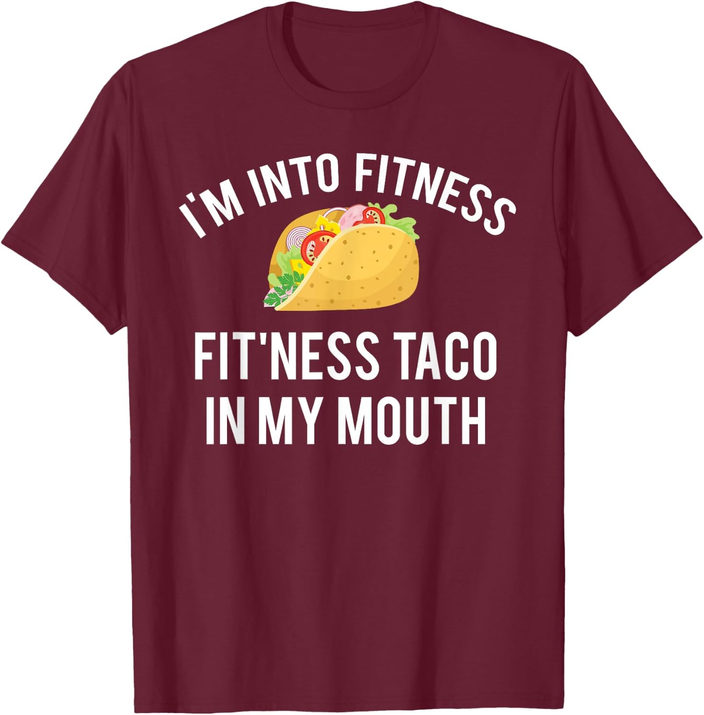 I'm into fitness fit'ness taco in my mouth T-Shirt - T-Shirt | Maroon