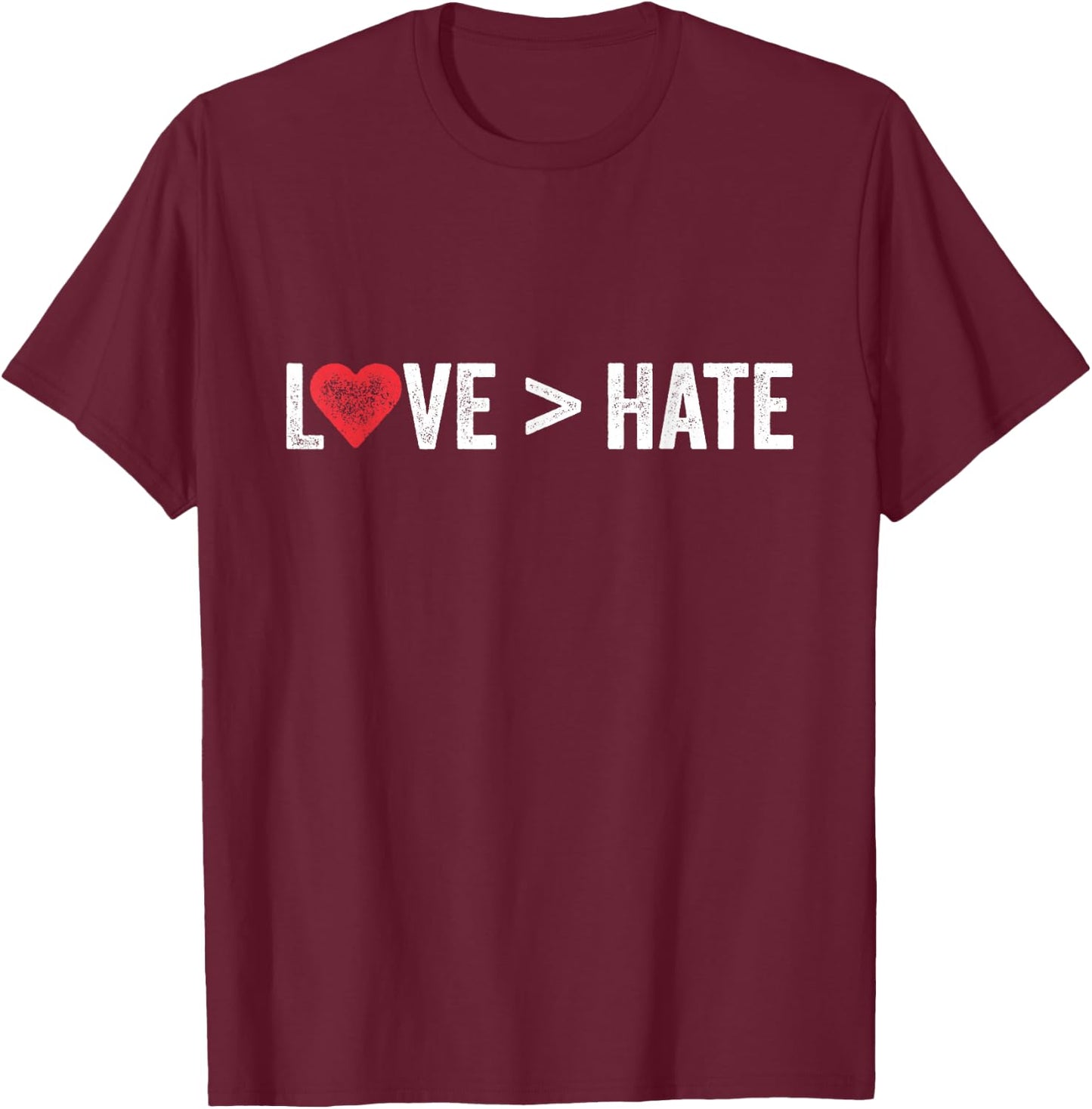 Love Is Greater Than Hate | Love > Hate T-Shirt - T-Shirt | Maroon