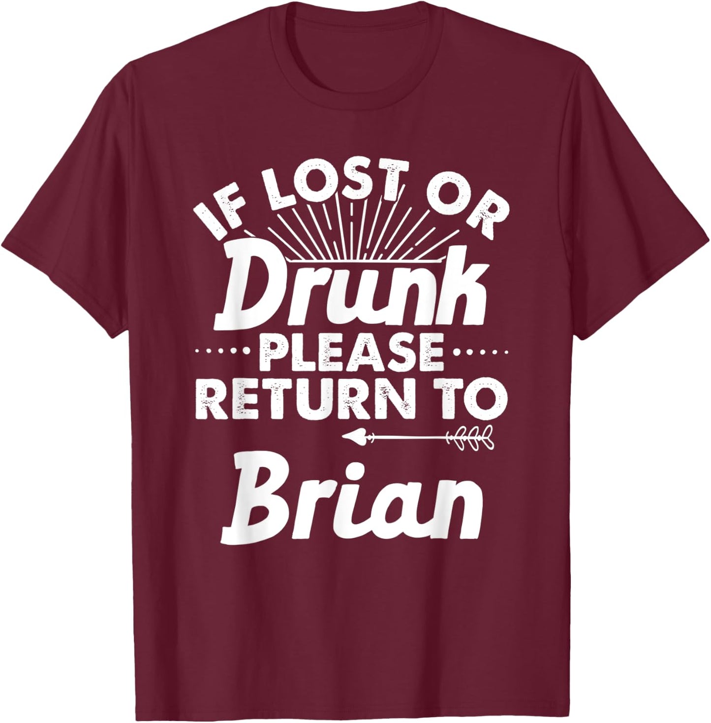 If Lost Or Drunk Please Return To BRIAN Gift Name Men T-Shirt - T-Shirt | Maroon