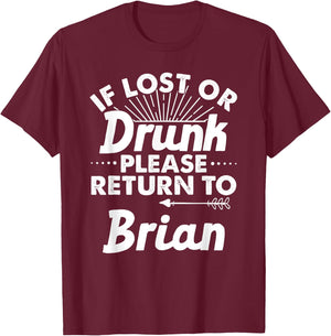 If Lost Or Drunk Please Return To BRIAN Gift Name Men T-Shirt - T-Shirt | Maroon