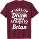 If Lost Or Drunk Please Return To BRIAN Gift Name Men T-Shirt - T-Shirt | Maroon