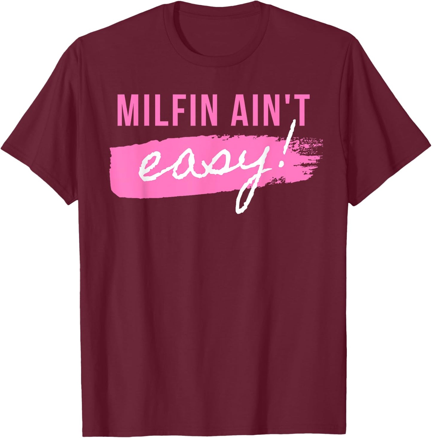 Milfin' Ain't Easy - Fit Hot Mom Milf for Mother's Day Funny T-Shirt - T-Shirt | Maroon