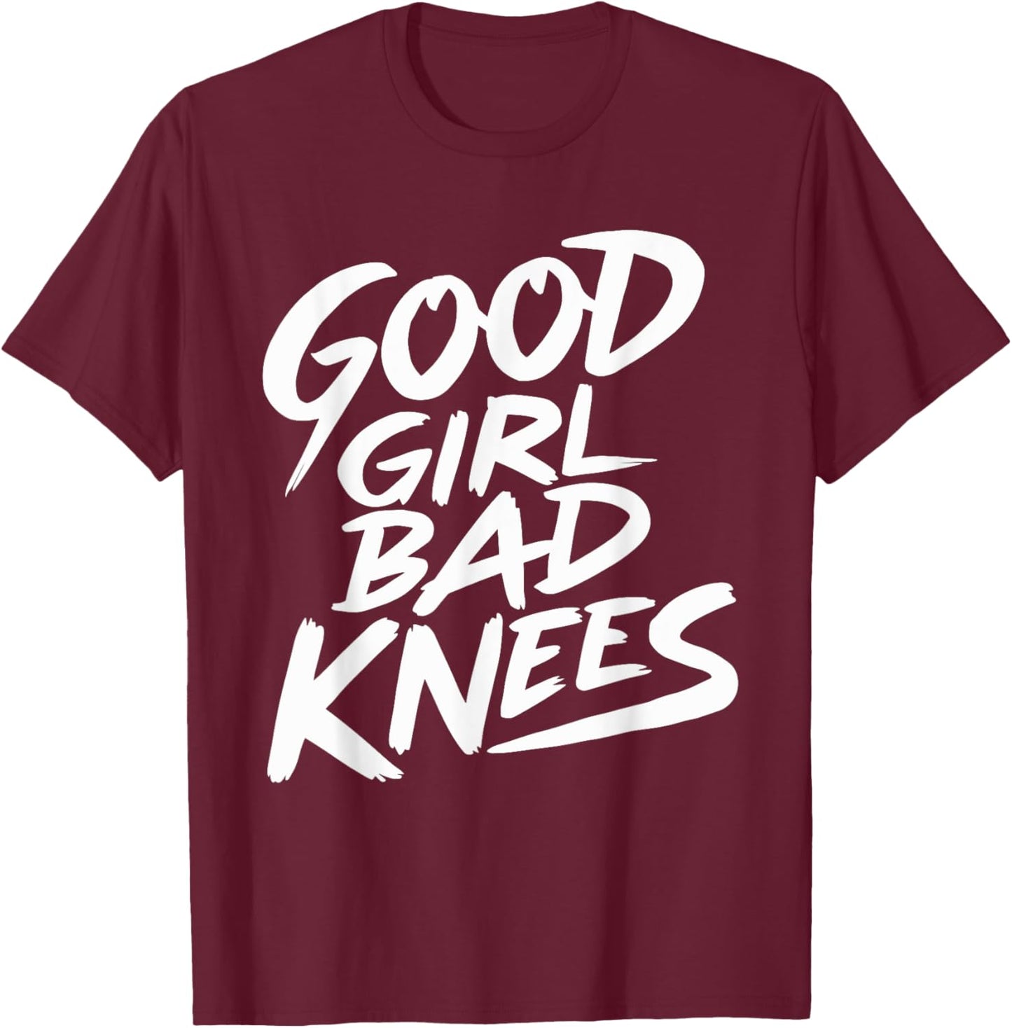 Good Girl Bad Knees T-Shirt - T-Shirt | Maroon