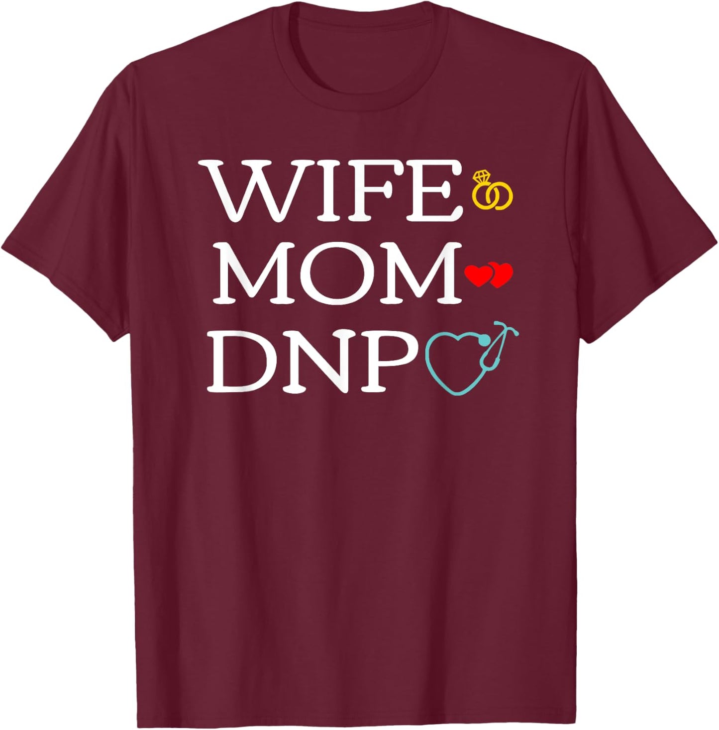 Wife Mom DNP Cute Doctor of Nursing Practice Graduation Gift T-Shirt - T-Shirt | Maroon