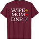 Wife Mom DNP Cute Doctor of Nursing Practice Graduation Gift T-Shirt - T-Shirt | Maroon
