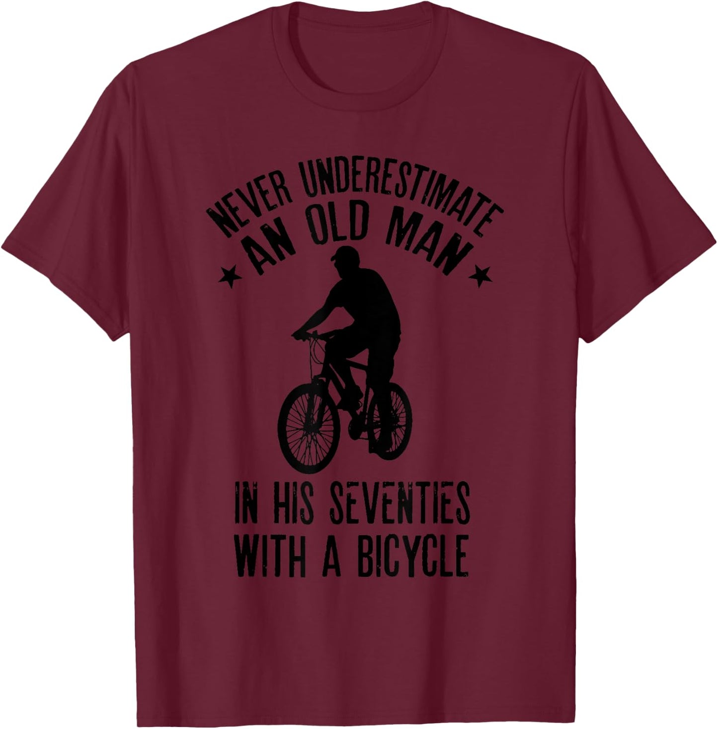 Never Underestimate Old Man In His Seventies With A Bicycle T-Shirt - T-Shirt | Maroon
