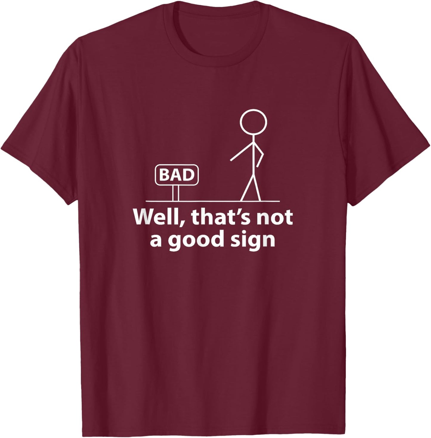 Well Thats Not A Good Sign Funny Shirt Funny Graphic T-Shirt - T-Shirt | Maroon