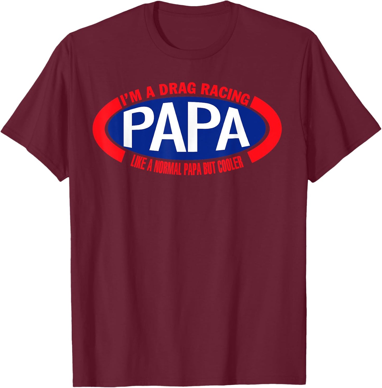 I'm A Drag Racing Papa Like A Normal Papa But Cooler T-Shirt - T-Shirt | Maroon