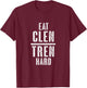 EAT CLEN TREN HARD Bodybuilder Lifter Humour - Graphic T-Shirt - T-Shirt | Maroon