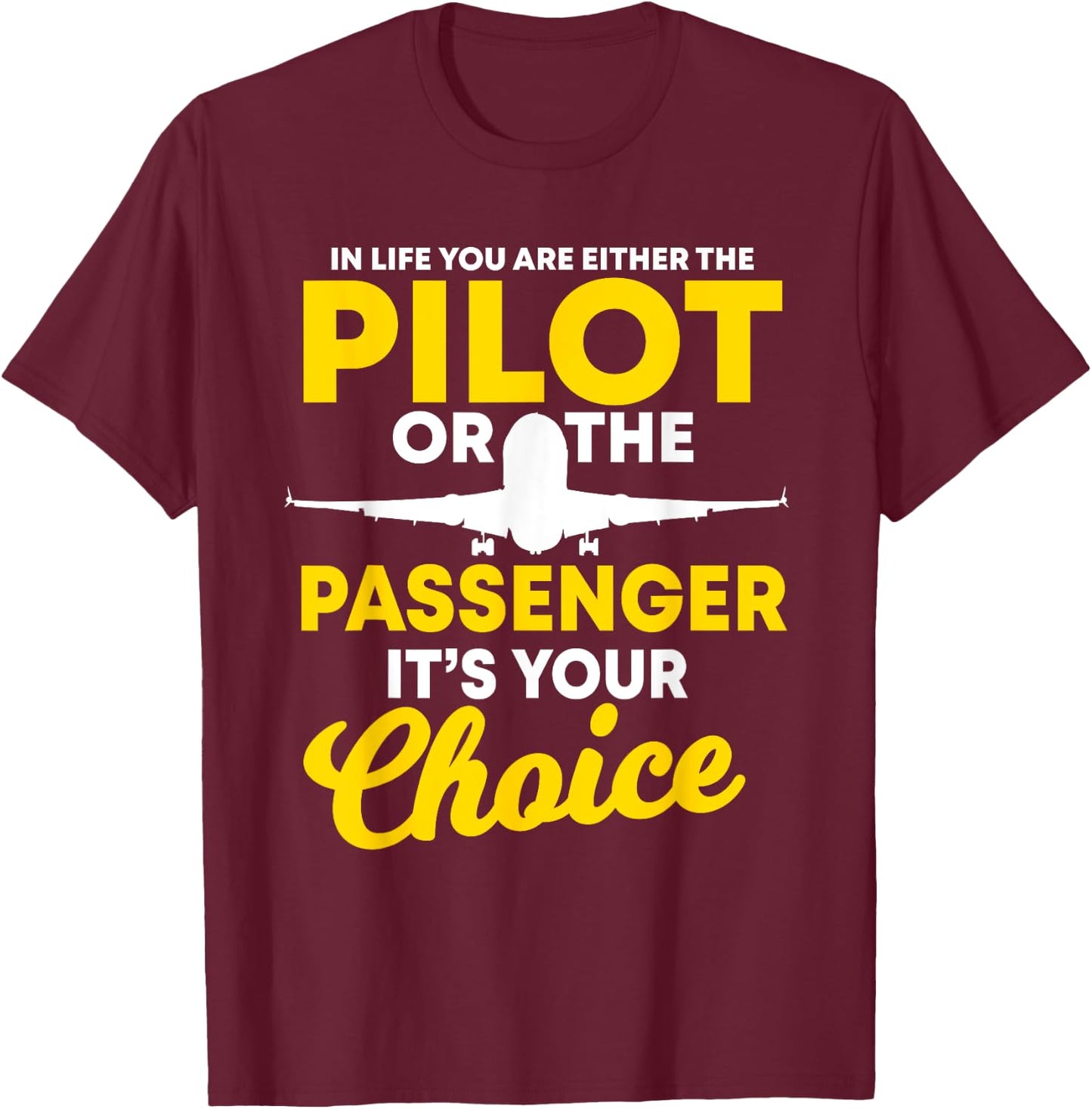 In Life You Are Either A Pilot Or The Passenger Airplane T-Shirt - T-Shirt | Maroon