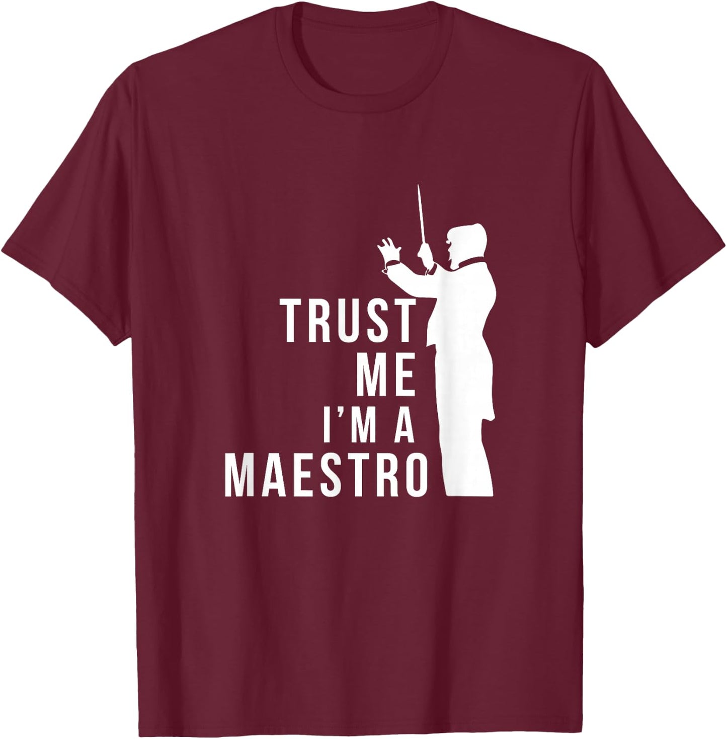 Trust M I'm A Maestro Chorus Conductor Orchestra Maestro T-Shirt - T-Shirt | Maroon
