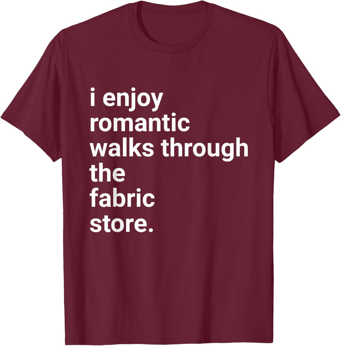 Funny Sewing Shirt Romantic Walks Fabric Store Crotchet Gift T-Shirt - T-Shirt | Maroon