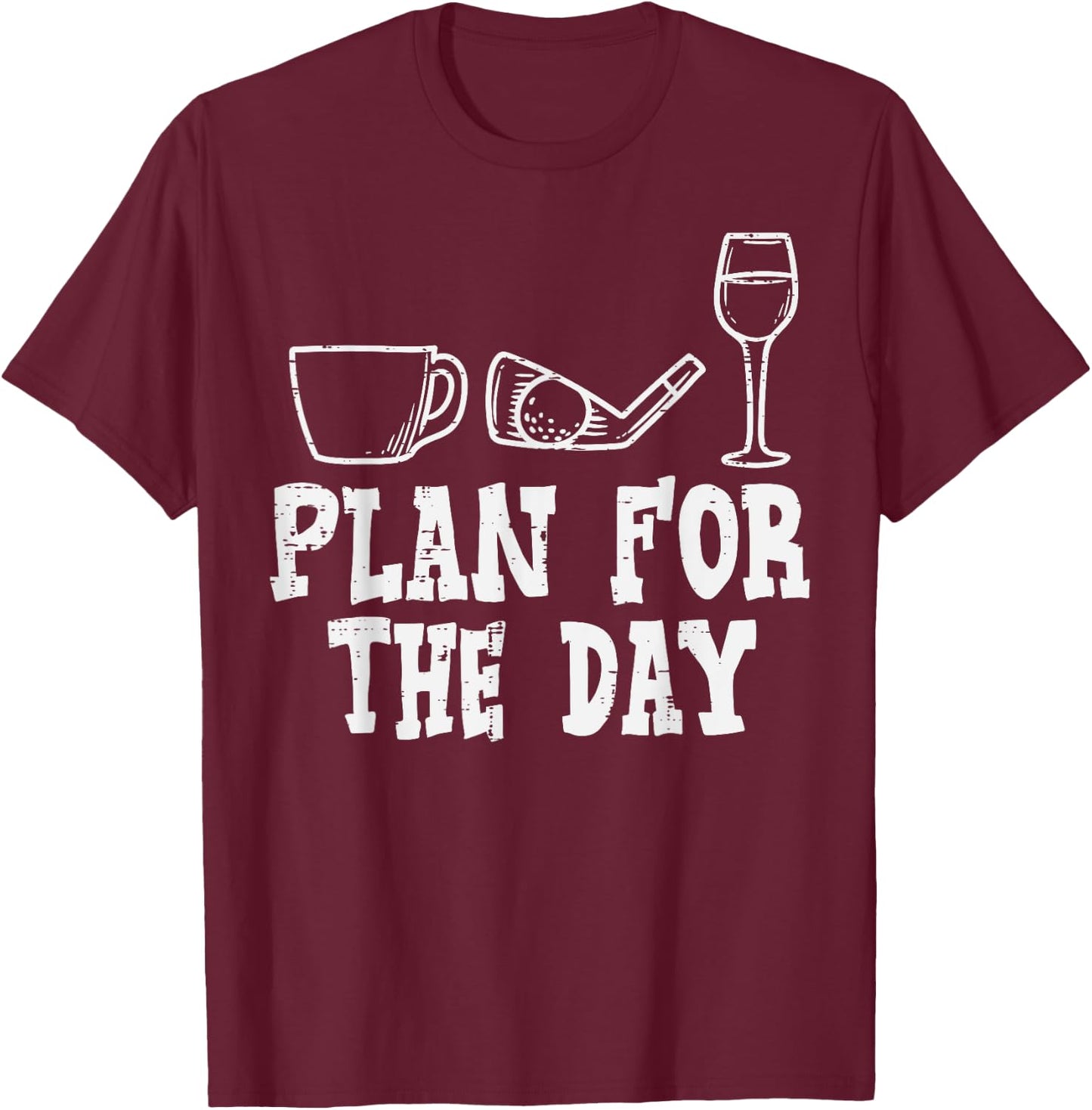 Plan For The Day Coffee Golf Wine Golfing Drinking Golfer T-Shirt - T-Shirt | Maroon