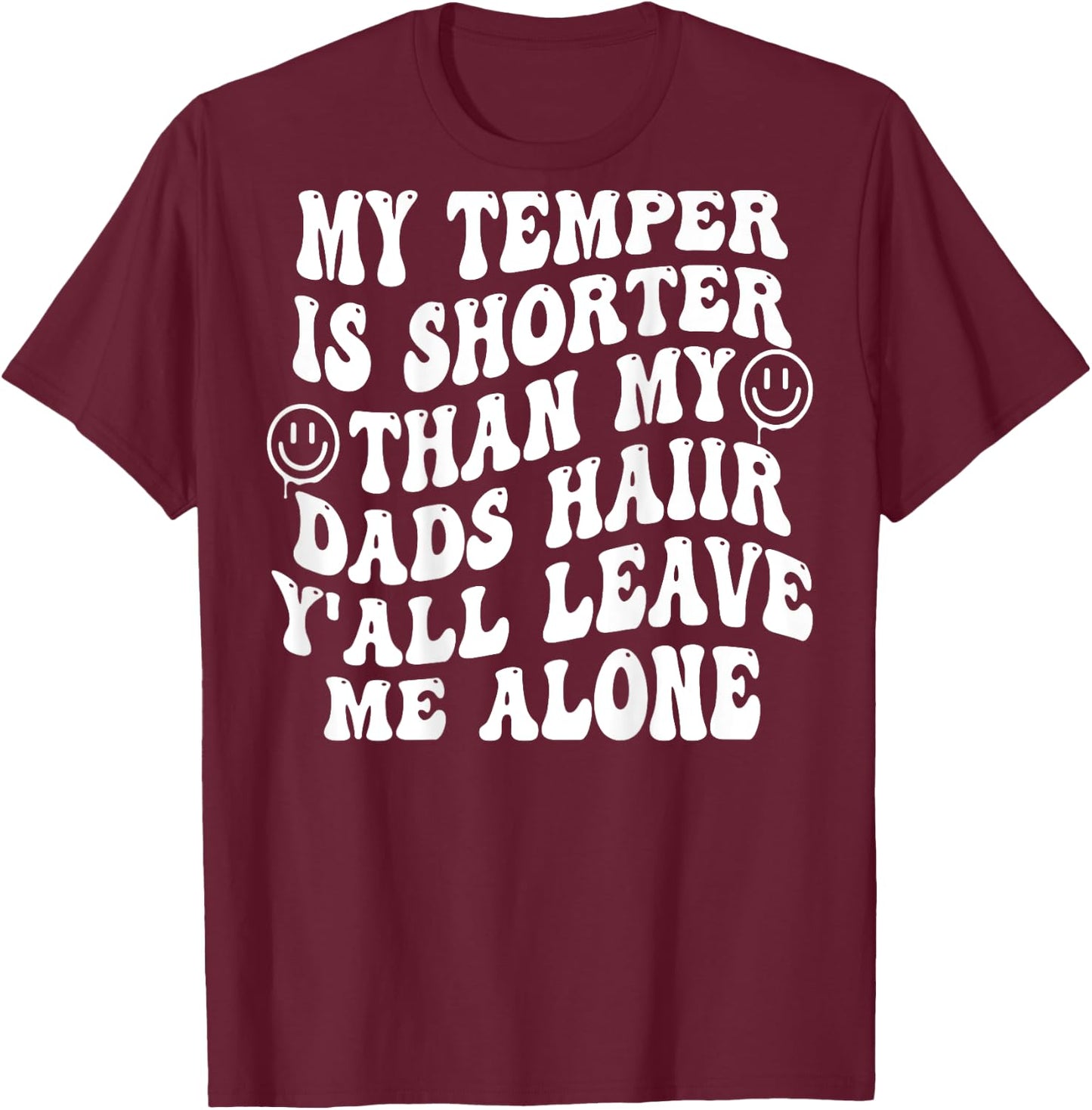 My Temper Is Shorter Than My Dads Hair (on back) T-Shirt - T-Shirt | Maroon