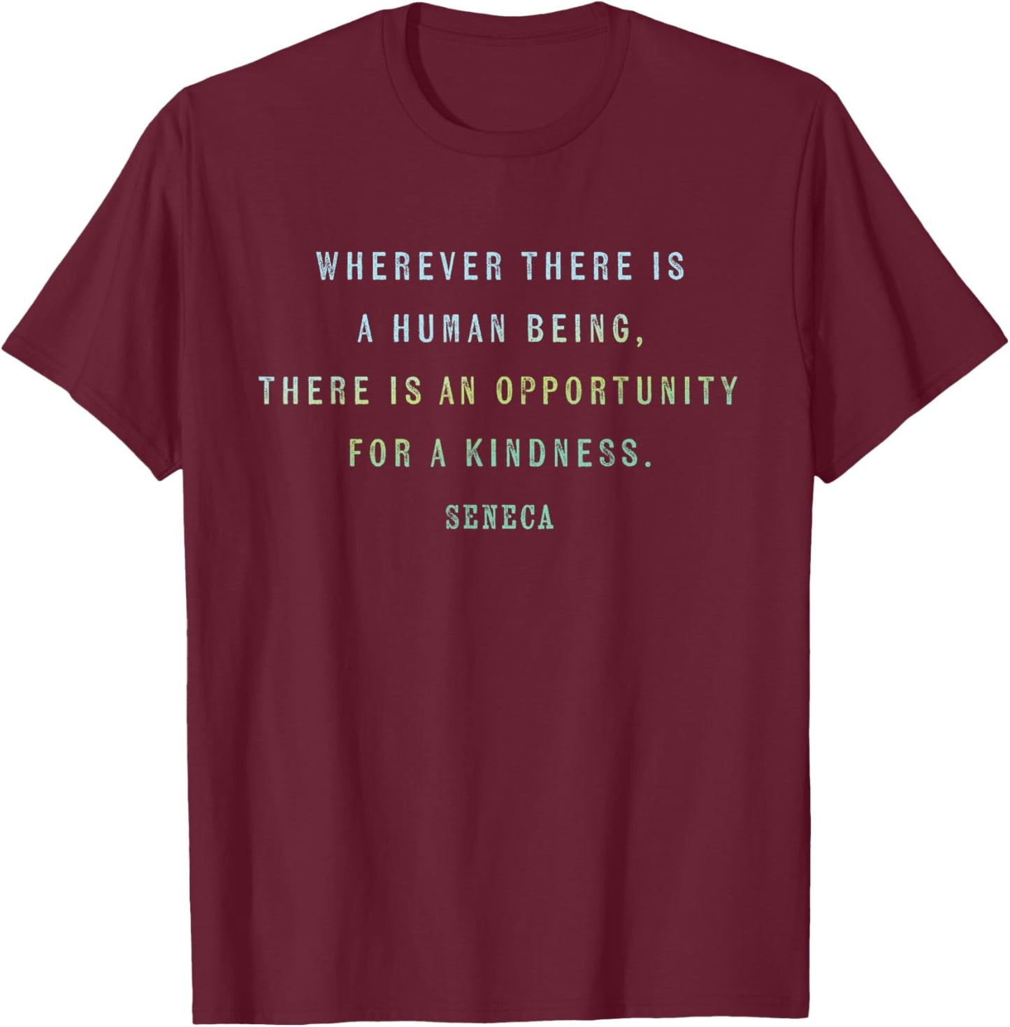 Quote by Seneca on Opportunities for Kindness, Motivational T-Shirt - T-Shirt | Maroon
