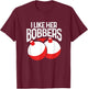 I Like Her Bobbers Funny Fishing Fisherman Couples T-Shirt - T-Shirt | Maroon