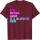 It's Never Luck It's Always God T-Shirt - T-Shirt | Maroon