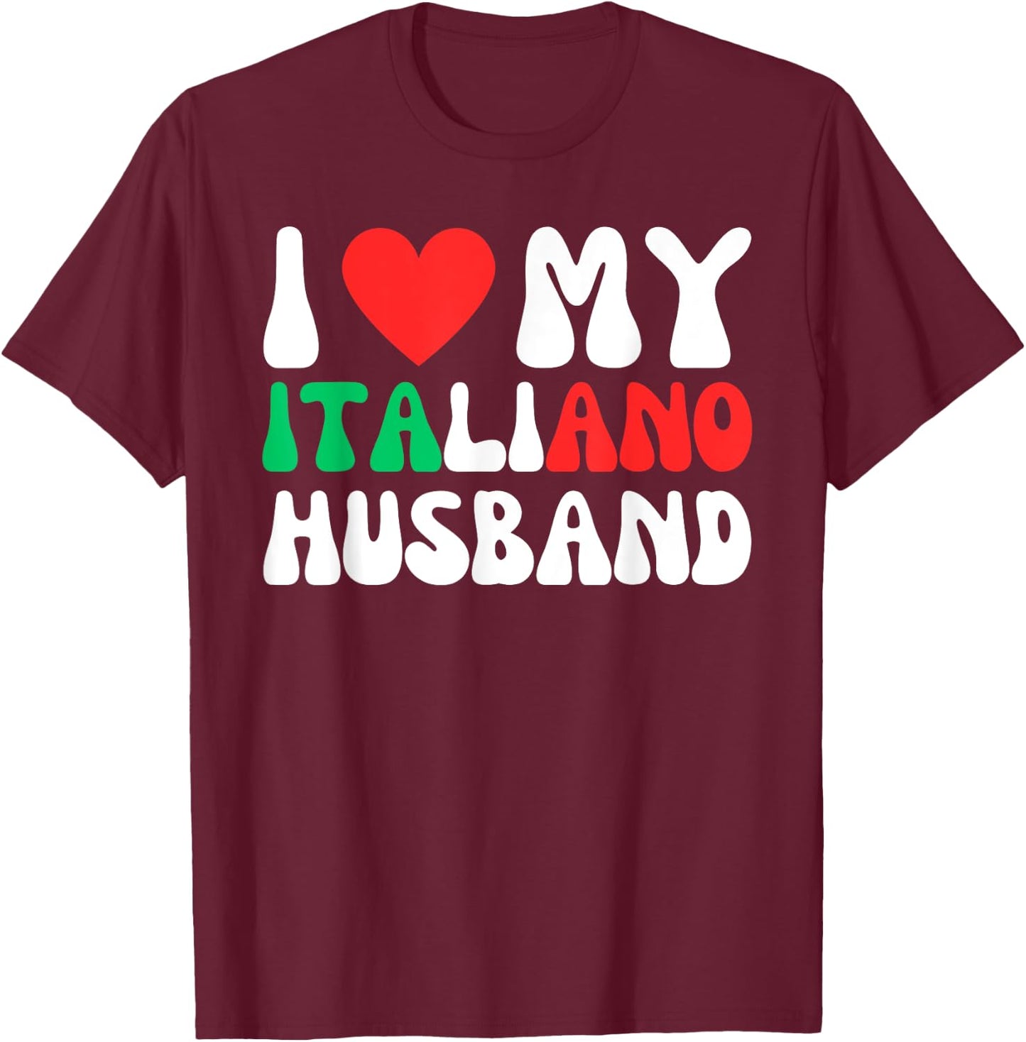 I Love My Italiano Husband Funny Wife To Italian Partner T-Shirt - T-Shirt | Maroon
