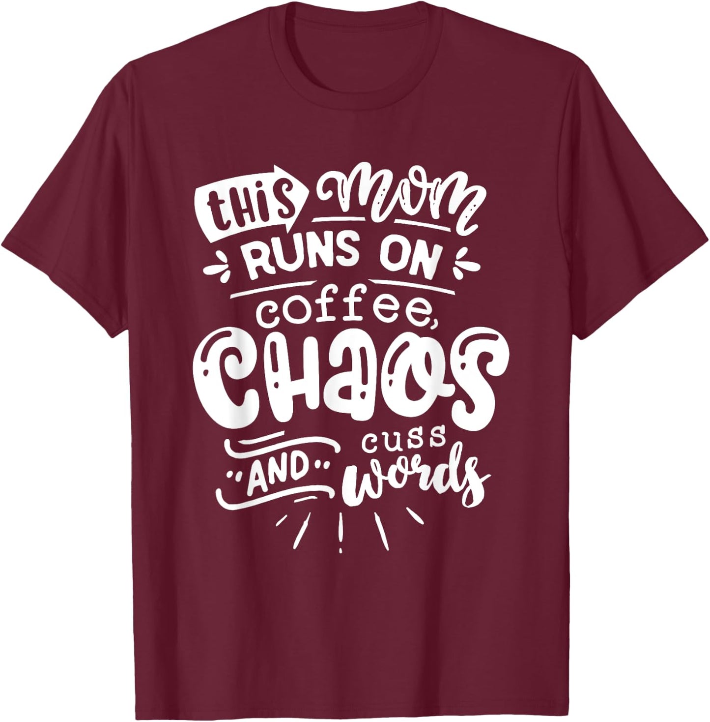 This Mom Runs on Coffee Chaos and Cuss Words Shirt Funny T-Shirt - T-Shirt | Maroon