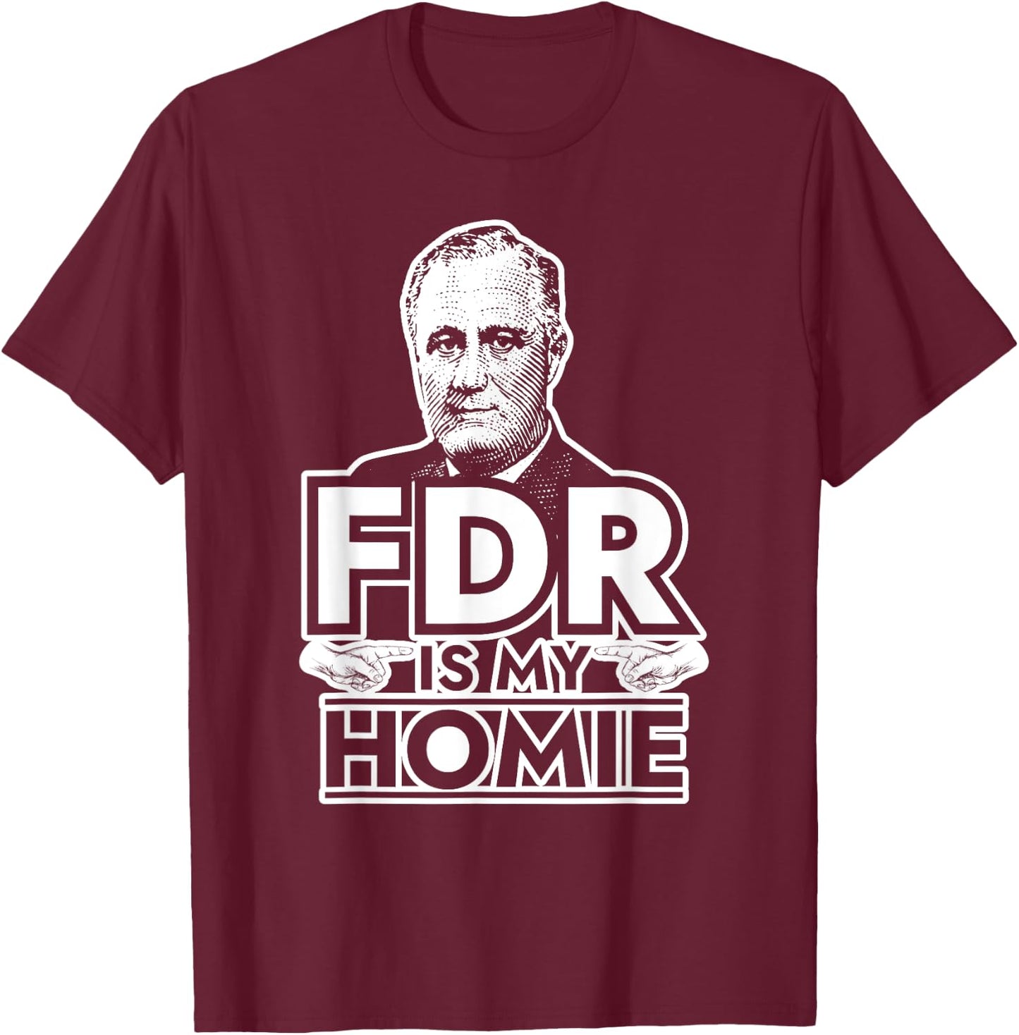 American History Gifts FDR is My Homie Franklin Delano Roosevelt T-Shirt - T-Shirt | Maroon