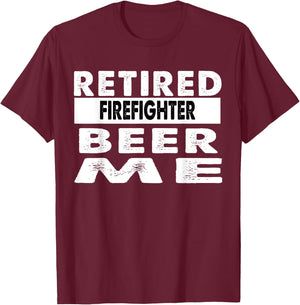 Retired Firefighter Beer Me Retirement Gift T-Shirt - T-Shirt | Maroon