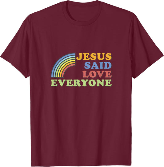 Jesus Said Love Everyone Rainbow T-Shirt - T-Shirt | Maroon