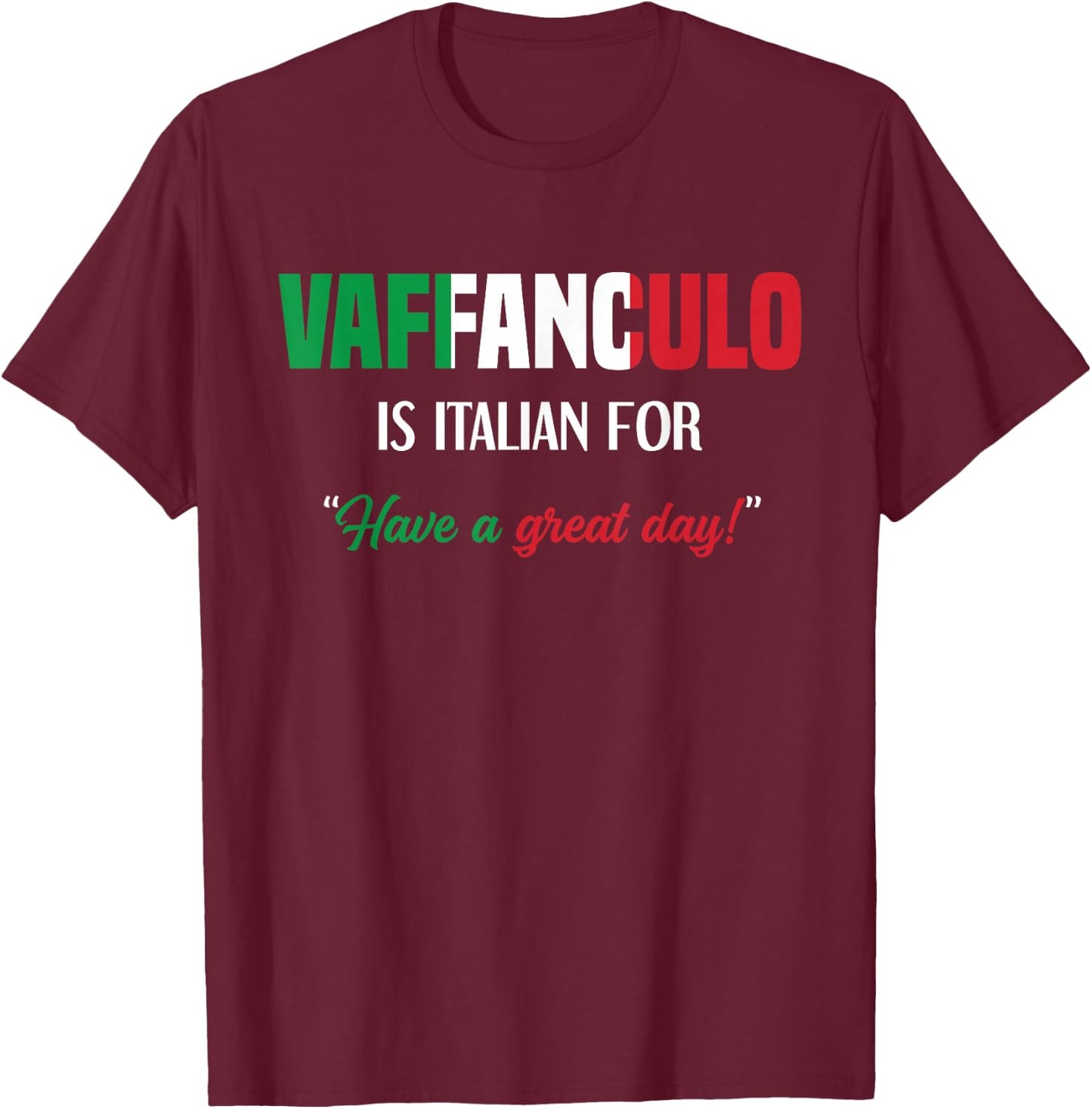 Funny Italian Saying Vaffanculo Have A Great Day T-Shirt - T-Shirt | Maroon