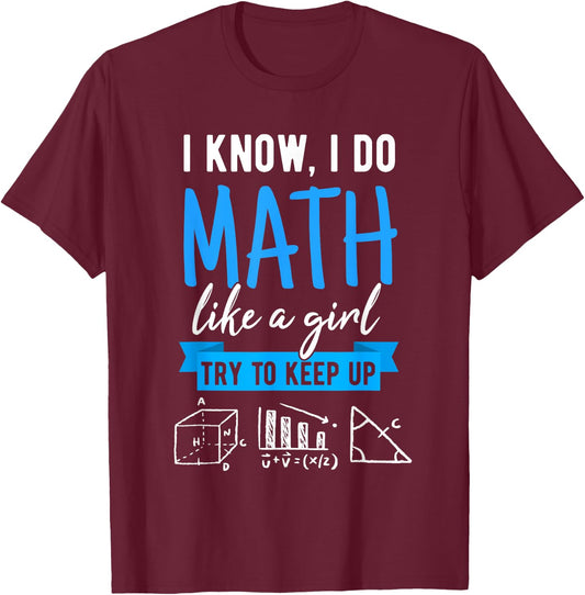 I Know I Do Math Like A Girl, Funny Math Puns for Teachers T-Shirt - T-Shirt | Maroon