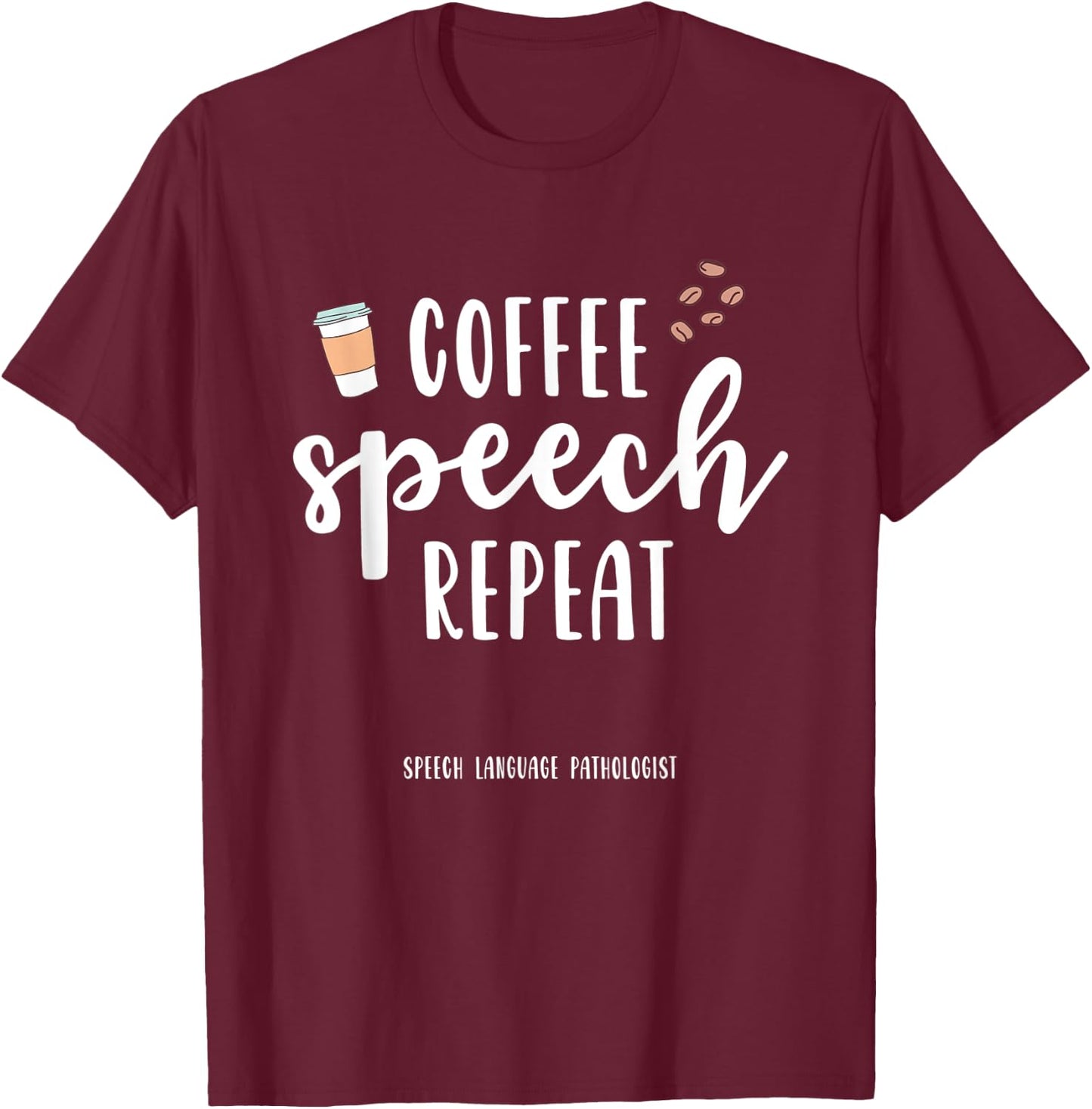 Coffee Speech Therapy SLP Gift Speech Therapy Pathologist T-Shirt - T-Shirt | Maroon