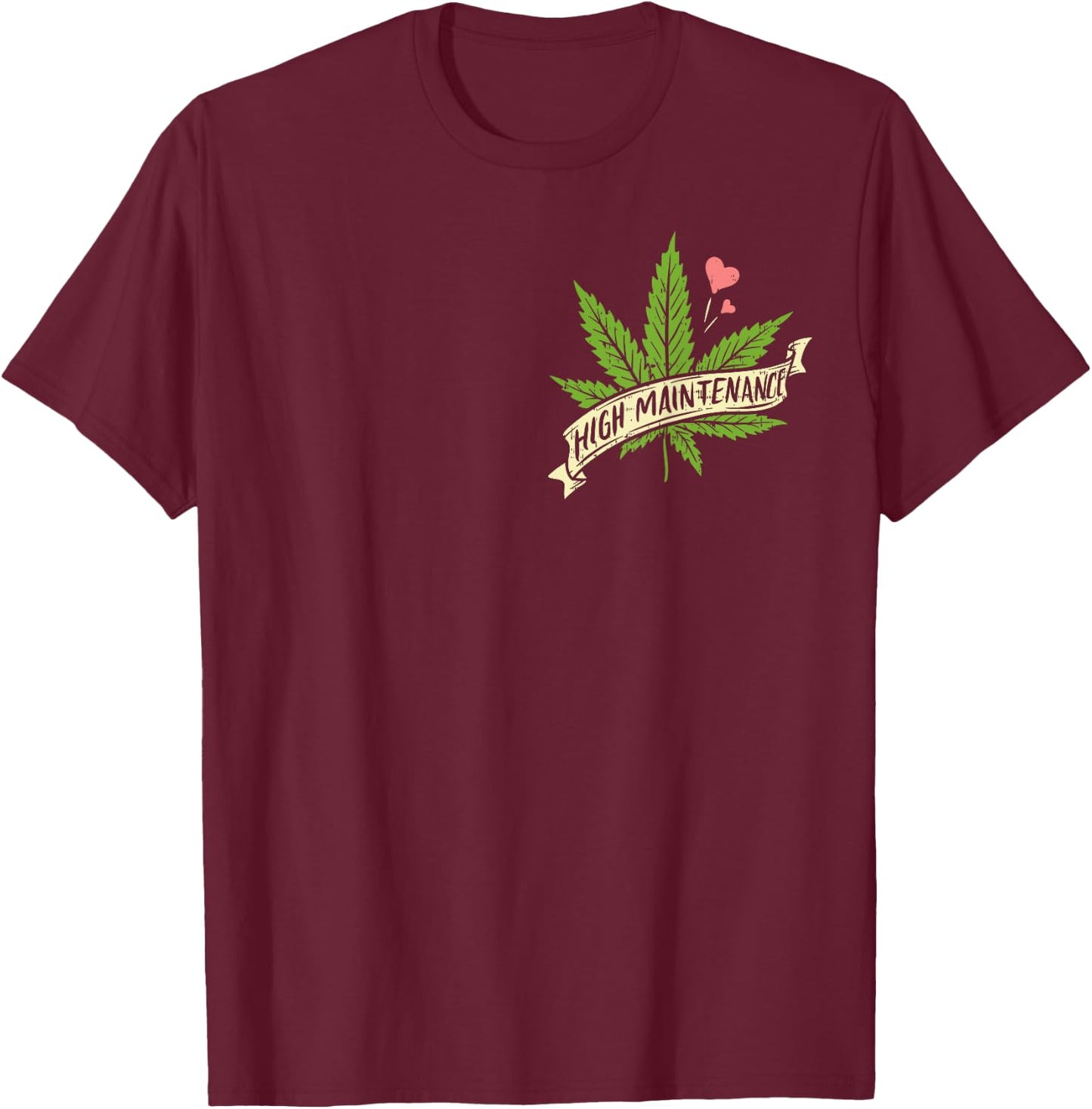 High Maintenance Weed Cannabis Pocket 420 THC Stoner Gift T-Shirt - T-Shirt | Maroon